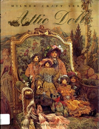 Attic Dolls: The Creation and Design of Artist's Dolls (Milner Craft Series) by