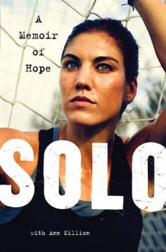 Solo: A Memoir of Hope - Hardcover By Hope Solo - VERY GOOD
