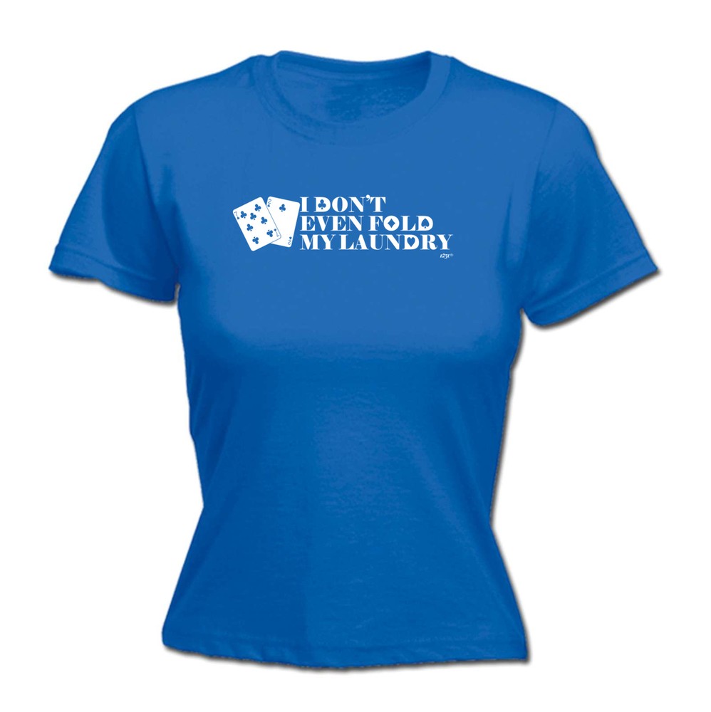 Dont Even Fold My Laundry - Womens T Shirt Funny T-Shirt Novelty gift tshirt