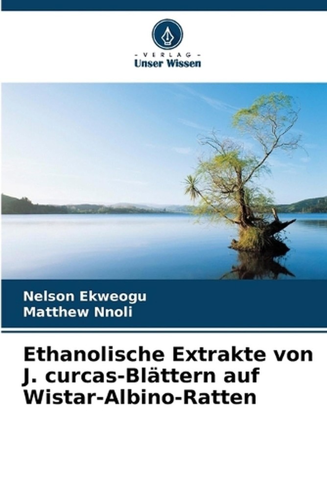 Ethanolische Extrakte von J. curcas-Blttern auf Wistar-Albino-Ratten by Nelson E