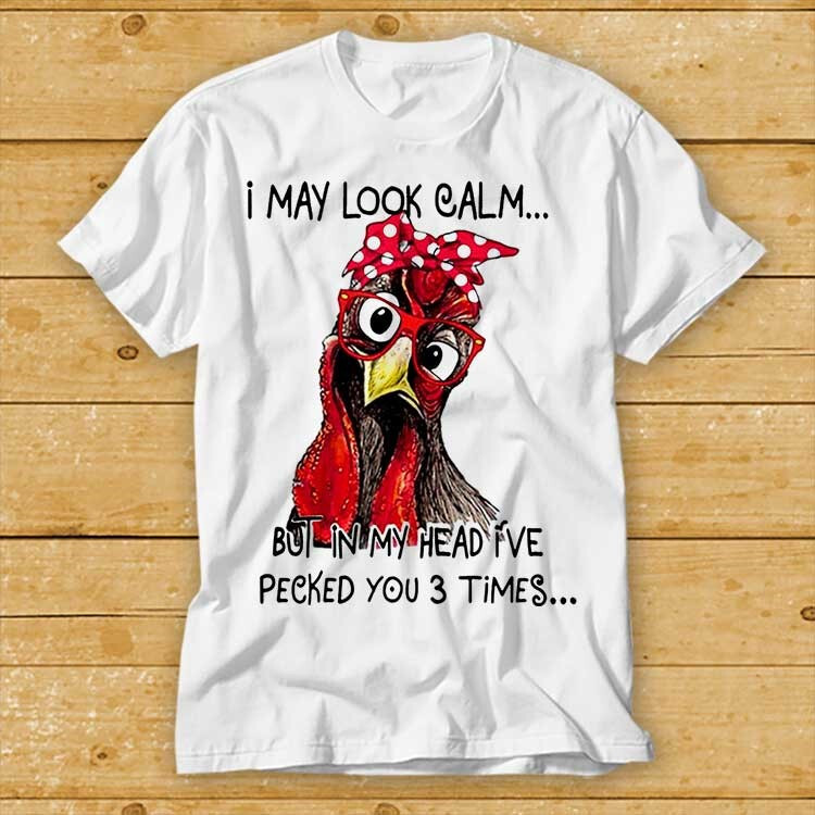 I May Look Calm But In My Head I've Pecked You 3 Times T Shirt Cult Movie 2362