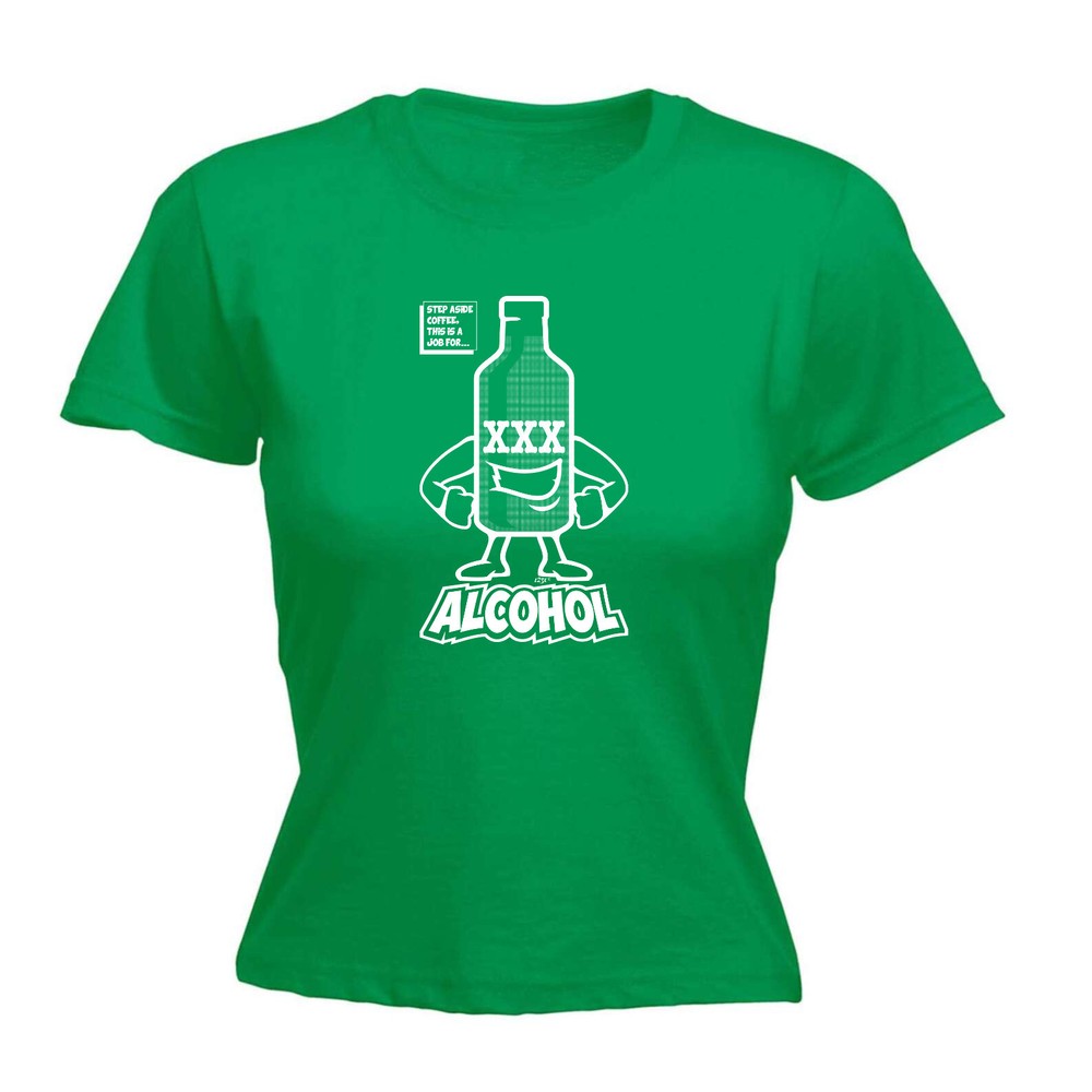 Step Aside Coffee This Is A Job For Alcohol - Womens T Shirt Funny T-Shirt Gift