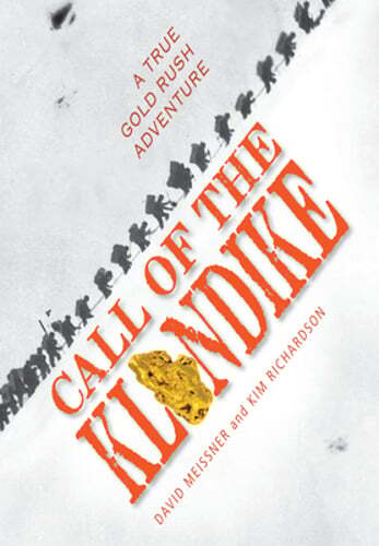 Call of the Klondike: A True Gold Rush Adventure by David Meissner: New