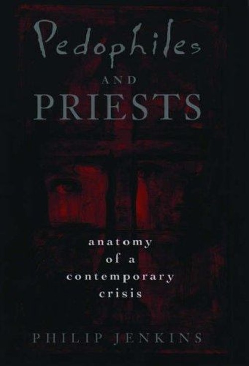Pedophiles and Priests : Anatomy of a Contemporary Crisis Philip