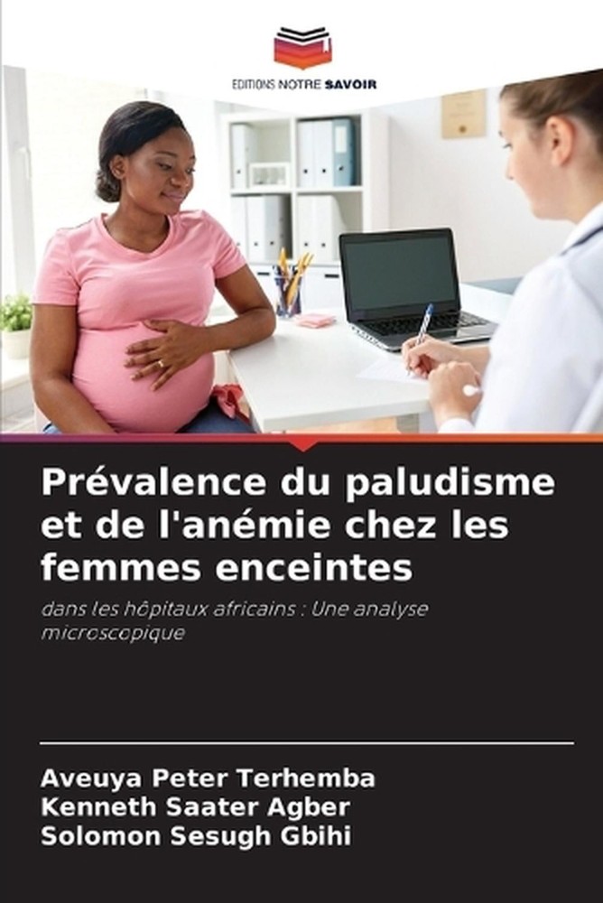 Prvalence du paludisme et de l'anmie chez les femmes enceintes by Aveuya Peter T
