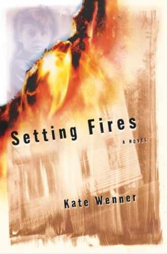 Setting Fires: A Novel - Hardcover, by Wenner Kate - Very Good g