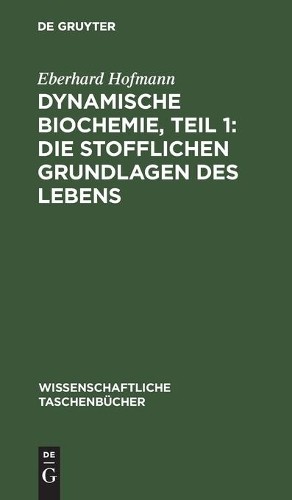 Eberhard Hofman Dynamische Biochemie, Teil 1: Die Stofflichen Grundla (Hardback)