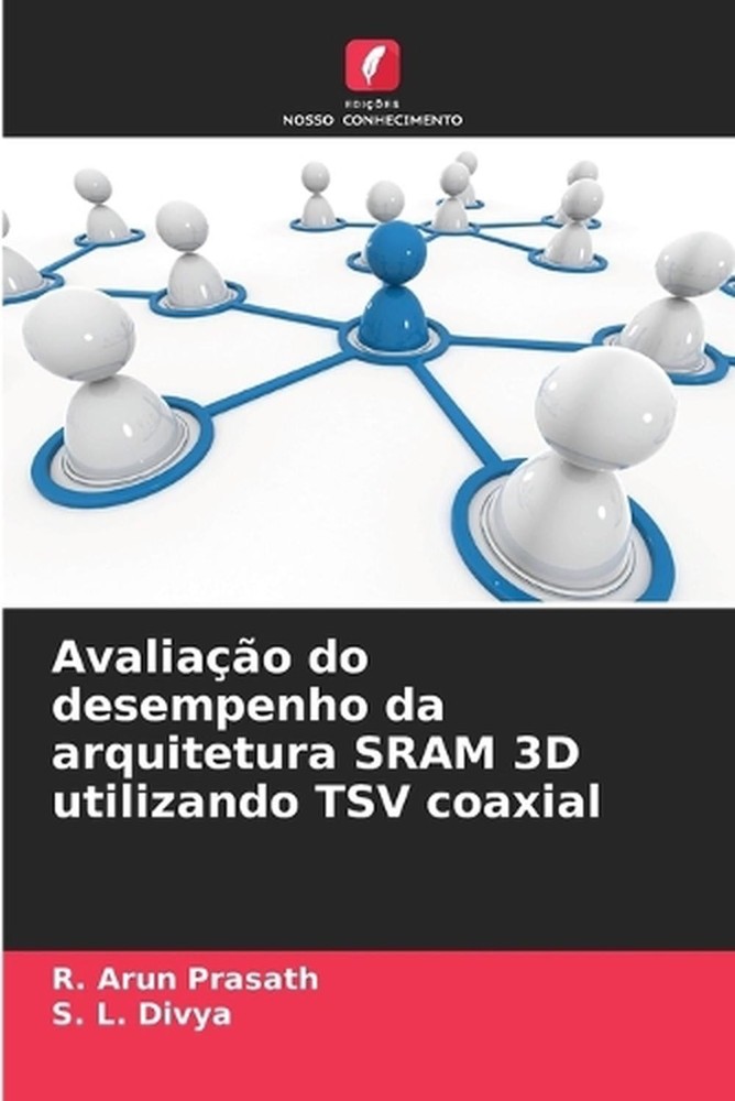 Avaliao do desempenho da arquitetura SRAM 3D utilizando TSV coaxial by R. Arun P