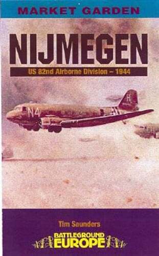 Nijmegen: U.S. 82nd Airborne Division - 1944 by Major Saunders, Tim: Used