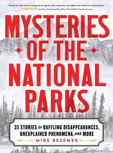 Mysteries of the National Parks: 35 Stories of Baffling Disappearances,: Used