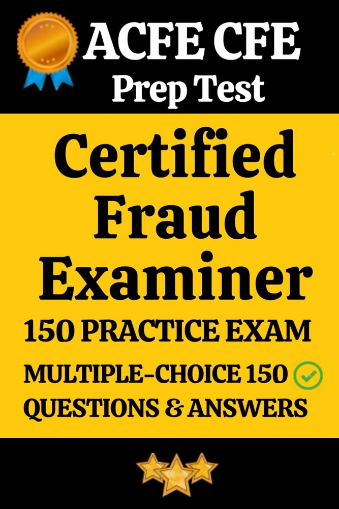 Certified Fraud Examiner (CFE) Practice Exam 150 Questions and Answers Explanati
