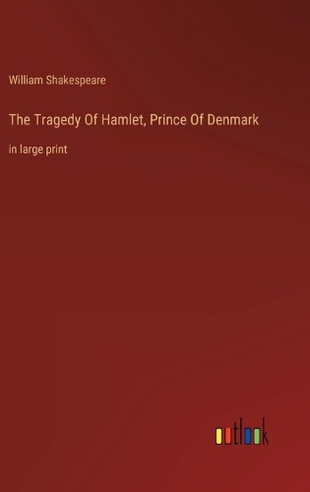 The Tragedy Of Hamlet, Prince Of Denmark: in large print by William Shakespeare