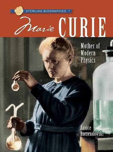 Marie Curie Sterling Biography Mother of Modern Physics