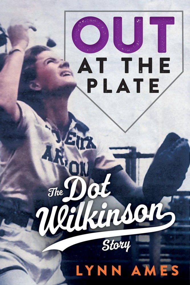 Out at the Plate: The Dot Wilkinson Story by Lynn Ames Paperback Book