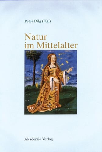 Natur im Mittelalter by Peter Dilg: New