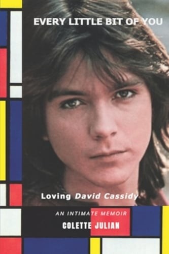Every Little Bit Of You: Loving David Cassidy by Colette Julian: New