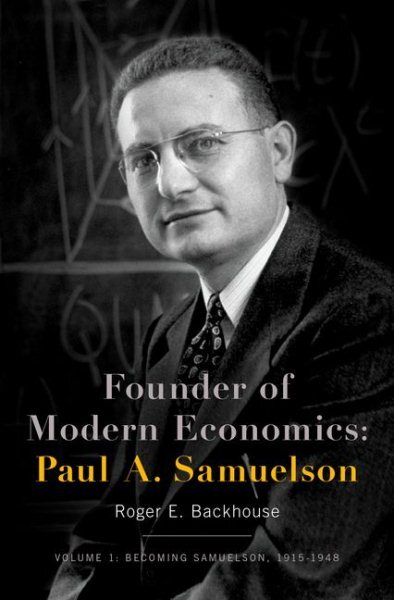 Founder of Modern Economics, Paul A. Samuelson : Becoming Samuelson, 1915-194...
