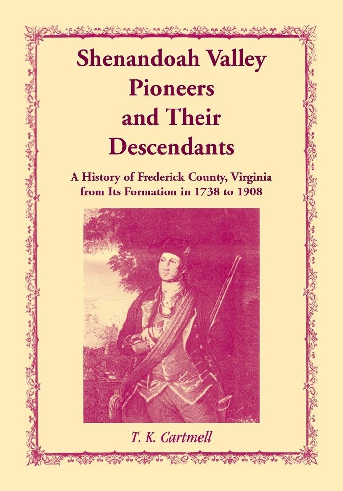 Shenandoah Valley Pioneers and Their Descendants: A History of Frederick Cou...