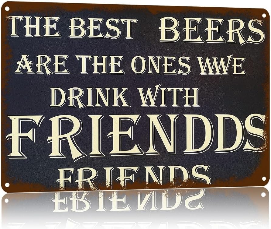 Vintage Metal Sign The Best Beers Are The Ones We Drink With Friends Tin Funny B
