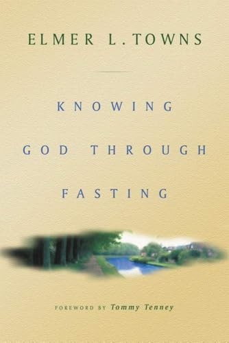 Knowing God Through Fasting, Towns, Elmer