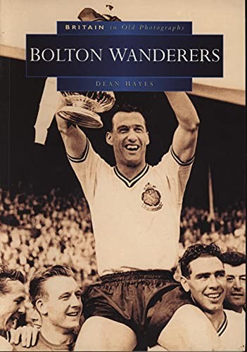Bolton Wanderers (Britain in Old Photographs) by Dean Hayes Paperback Book TheFREE US DELIVERY | ISBN: 075092182X | Quality Books
