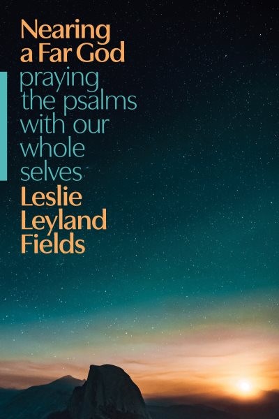 Nearing a Far God : Praying the Psalms With Our Whole Selves, Paperback by Fi...