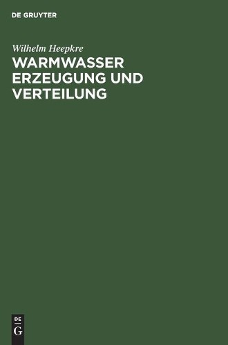 Wilhelm Heepkre Warmwasser Erzeugung Und Verteilung (Hardback)