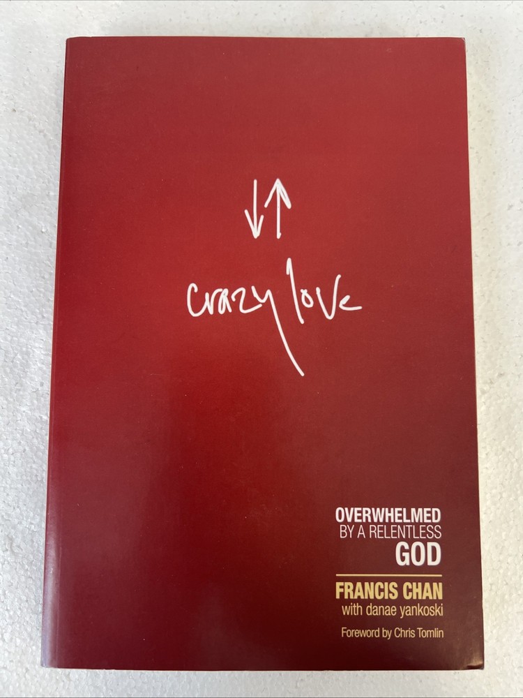Crazy Love: Overwhelmed by a Relentless God - Paperback By Francis Chan