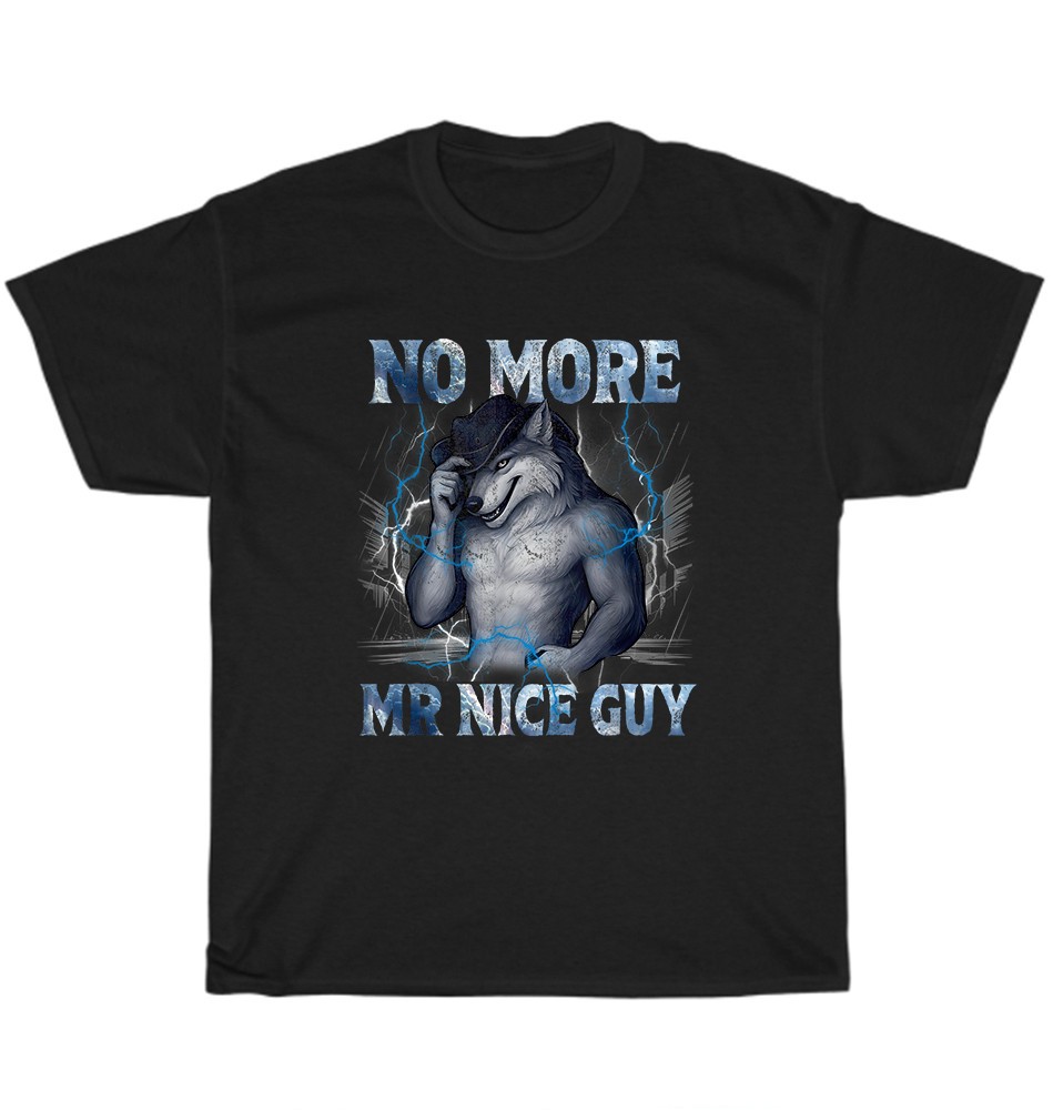 No More Mr Nice Guy Funny Alpha Wolf Werewolf Meme T-Shirt Unisex Tee Gift NEW