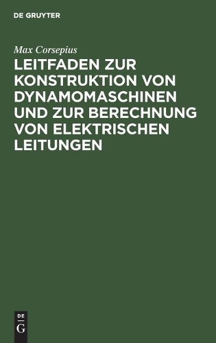 Max Corsepius Leitfaden Zur Konstruktion Von Dynamomaschinen Und Zur  (Hardback)