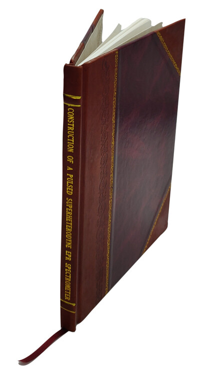 Construction of a Pulsed Superheterodyne EPR Spectrometer. 1968 [Leather Bound]