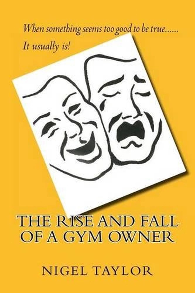 The rise and fall of a Gym owner by Dr Nigel Taylor (English) Paperback Book