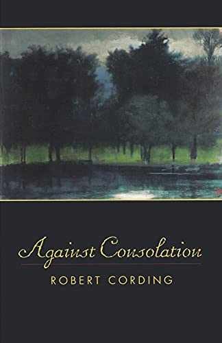 Against Consolation - Paperback, by Cording Robert - Very Good