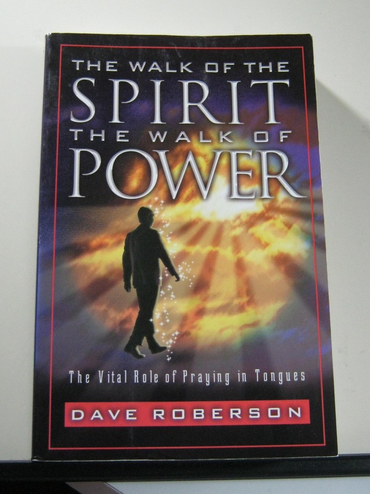 The Walk of the Spirit - The Walk of Power : The Vital Role of Praying in To...