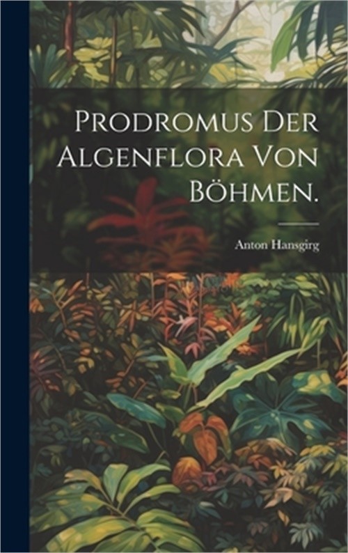 Prodromus der Algenflora von B�hmen. (Hardback or Cased Book)