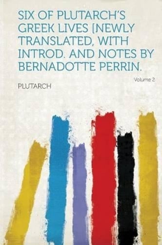 Six of Plutarch's Greek Lives [newly Translated, with Introd. and Notes by: New
