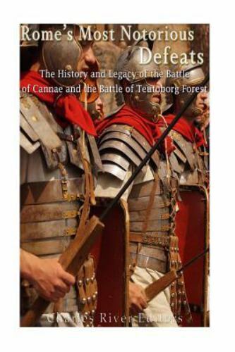 Rome’s Most Notorious Defeats : The History and Legacy of the Battle of Canna...