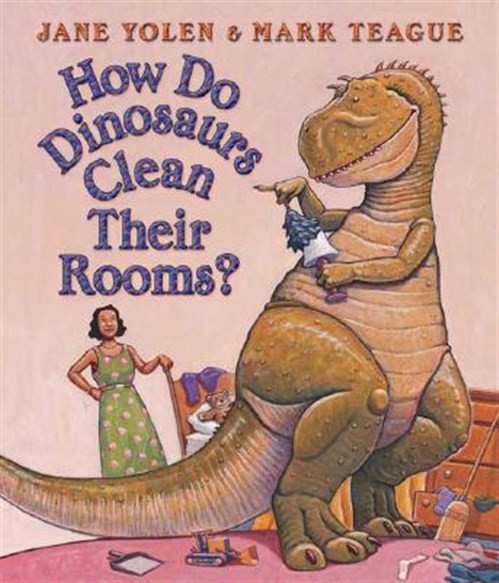 How Do Dinosaurs Clean Their Rooms?, Hardcover by Yolen, Jane; Teague, Mark (...