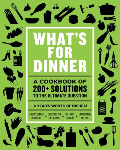 What's for Dinner : A Cookbook of 100+ Solutions To The Ultimate Question, Ha...