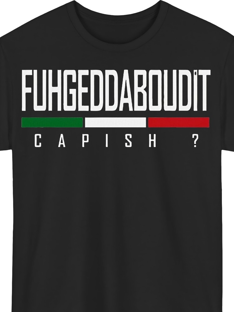 Fuhgeddaboudit Funny Italian T Shirt Flag Graphic Casual Streetwear Tee Top