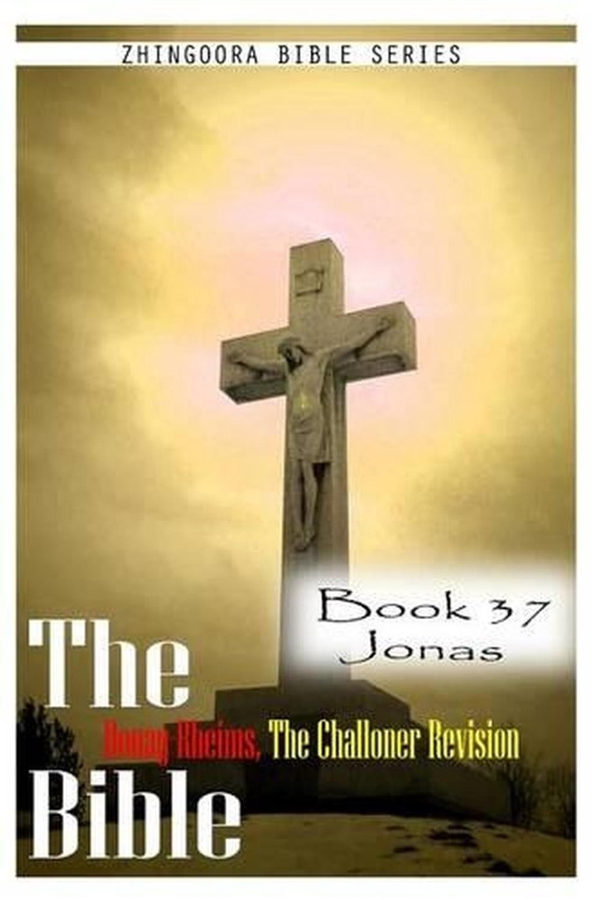 The Bible Douay-Rheims, the Challoner Revision- Book 37 Jonas by Zhingoora Bible
