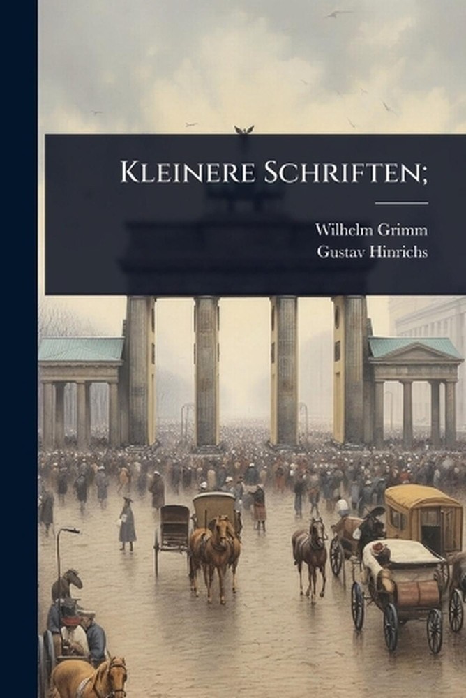 Kleinere Schriften; by Wilhelm Grimm Paperback Book