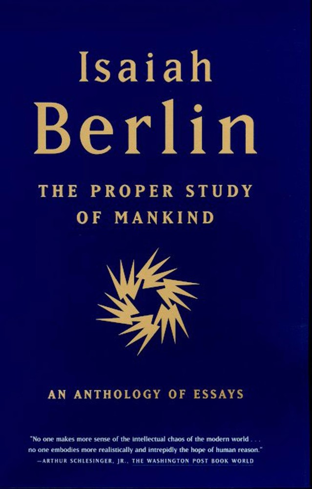 The Proper Study of Mankind: An Anthology of Essays by Berlin