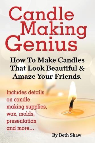 Beth Shaw Candle Making Genius - How to Make Candles That Look Beaut (Paperback)Another great item from Rarewaves USA | Free delivery!