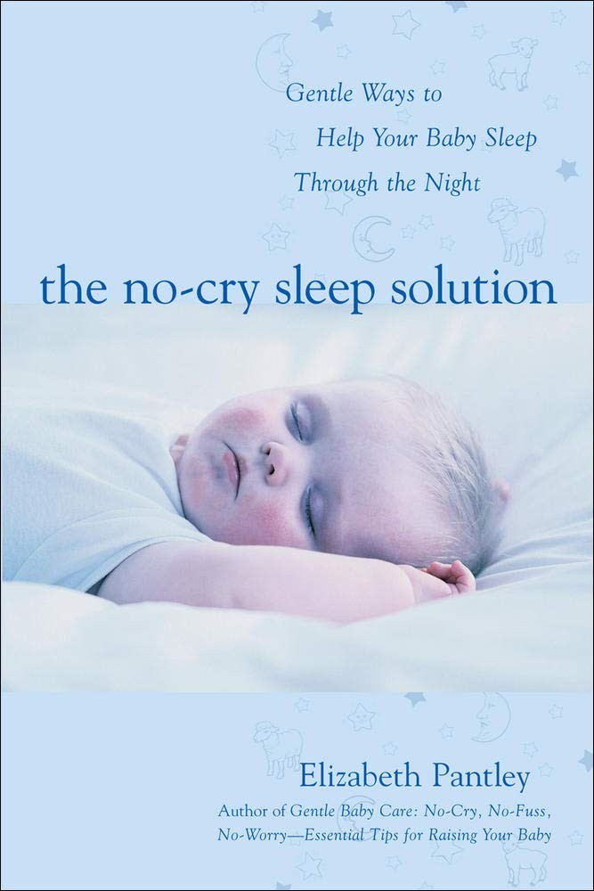 The No-Cry Sleep Solution: Gentle Ways to Help Your Baby Sleep Through the N...