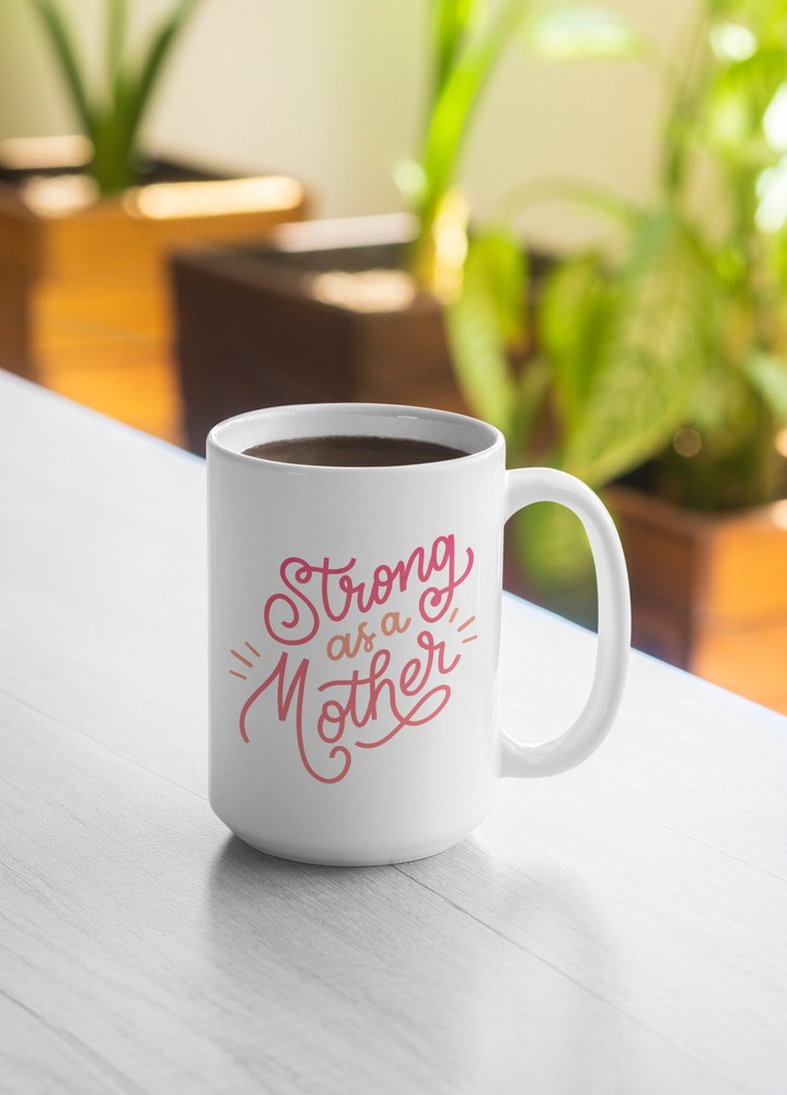 Strong As A Mother Coffee Mug - Ideal Mother’s Day Gift For Mom