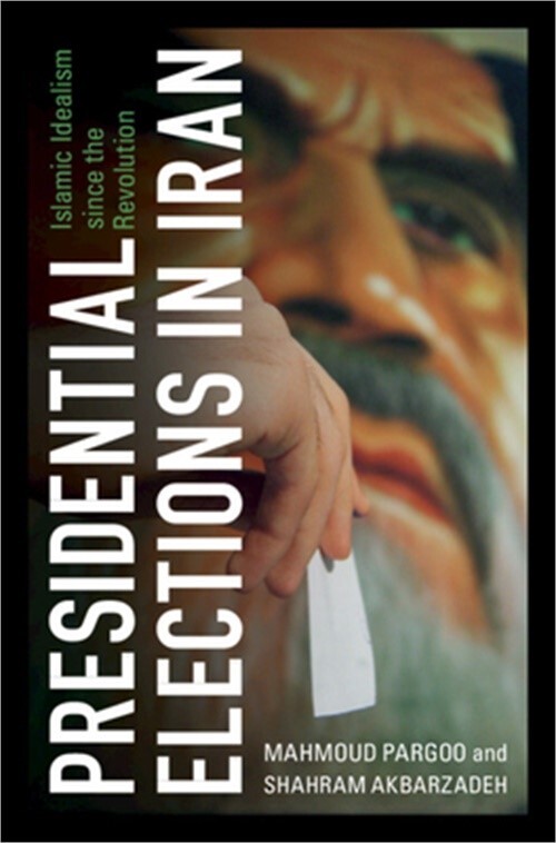 Presidential Elections in Iran: Islamic Idealism Since the Revolution (Hardback