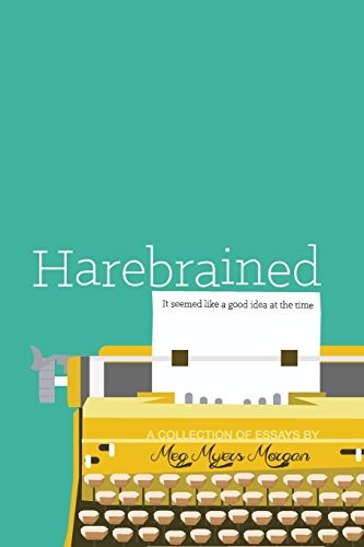 Harebrained: It seemed like a good ..., Morgan, Meg Mye