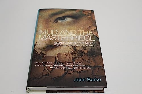 Mud and the Masterpiece: Seeing Yoursel..., Burke, John