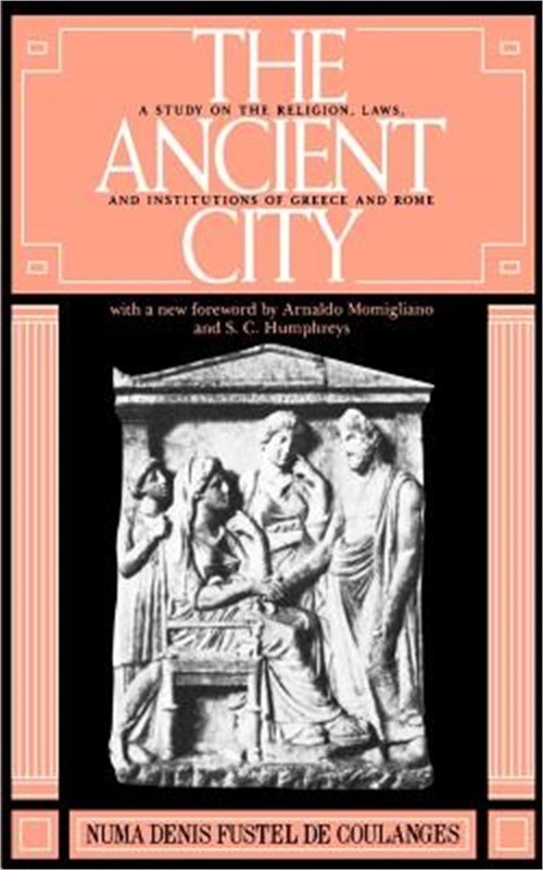 The Ancient City: A Study on the Religion, Laws, and Institutions of Greece and